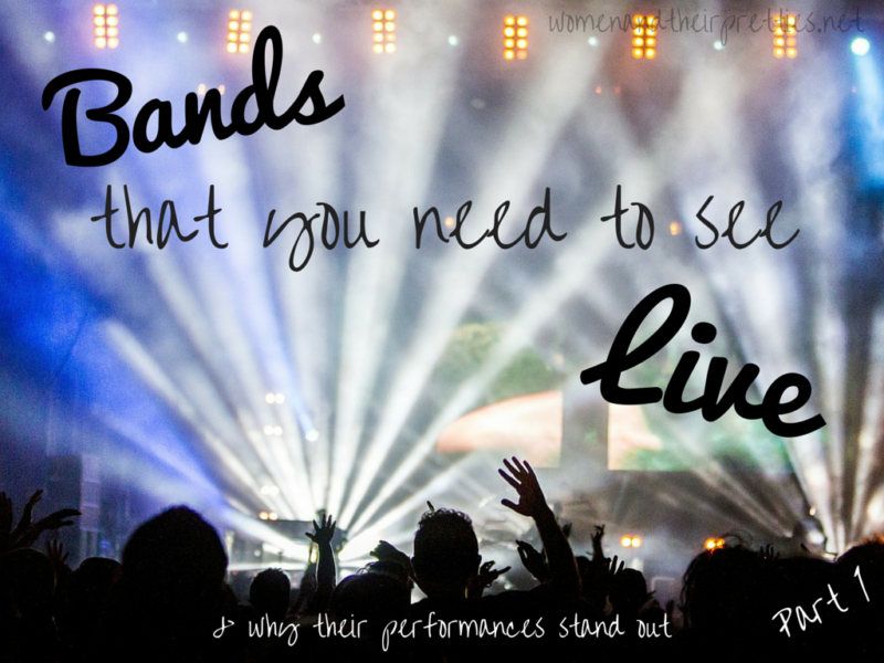 Bands That you need to see live
