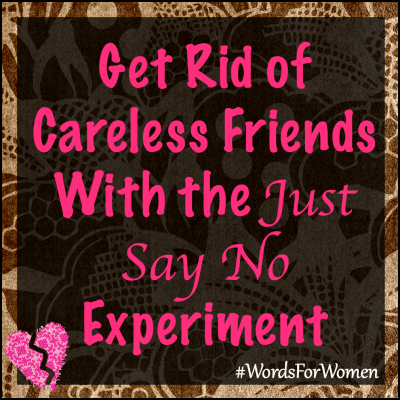 Get Rid of Careless Friends With the Just Say No Experiment #WordsForWomen