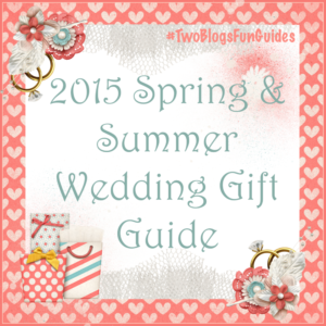 Sidebar button 2015 Spring & Summer Wedding Gift Guide #TwoBlogsFunGuides