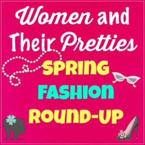 Women and Their Pretties Spring Fashion Guide