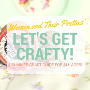 Women and Their Pretties #Let'sGetCrafty Craft Guide