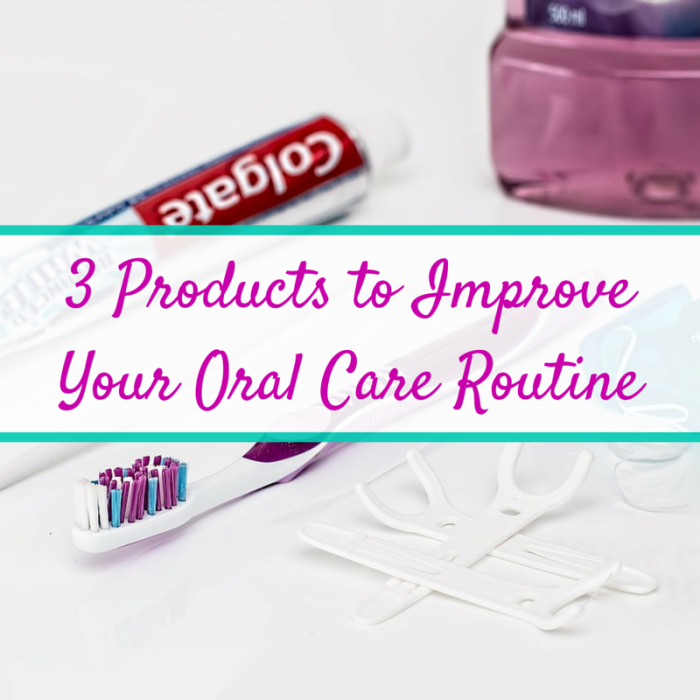 3 Products to Improve Your Oral Care Routine