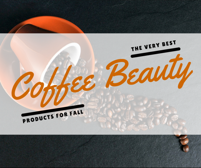 Coffee Beauty Items for Fall