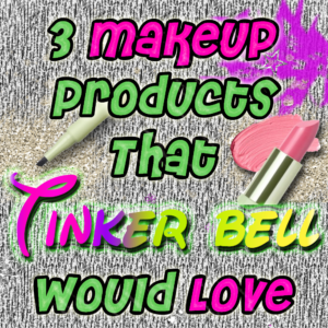 3 Makeup Products Tinkerbell Would Love