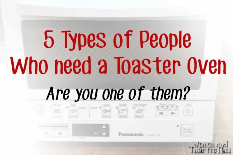 5 Types of People Who Need A Toaster Oven - Are you one of them? copy