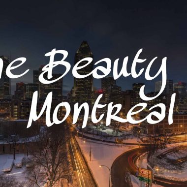 The Beauty of Montreal - Why you should visit Montreal