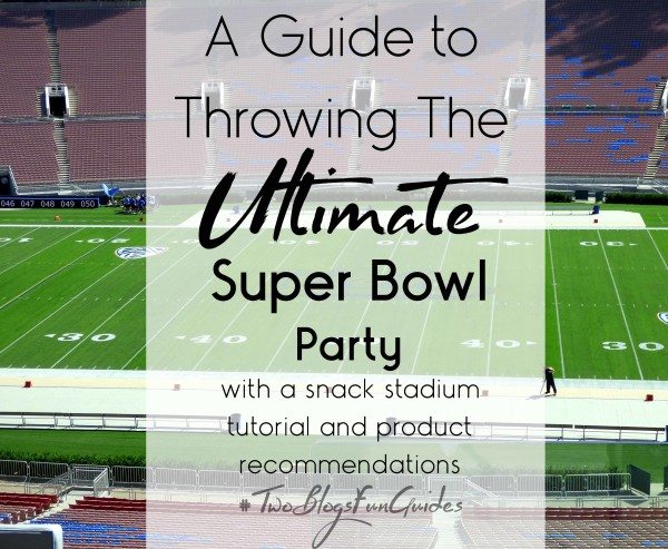 A Guide To Throwing the Ultimate Super Bowl Party
