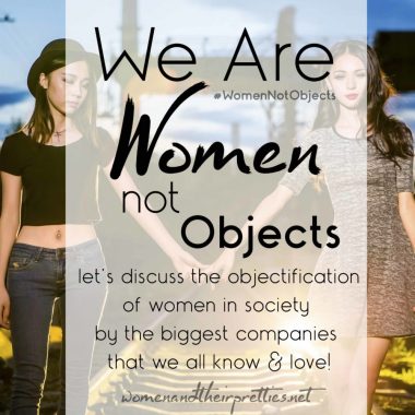We Are Women Not Objects #WomenNotObjects