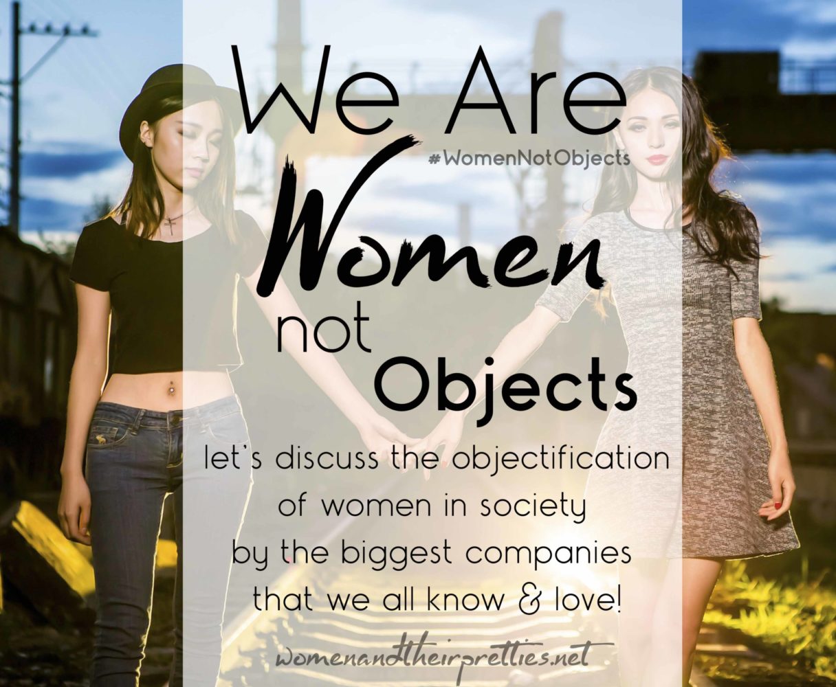 We Are Women Not Objects #WomenNotObjects