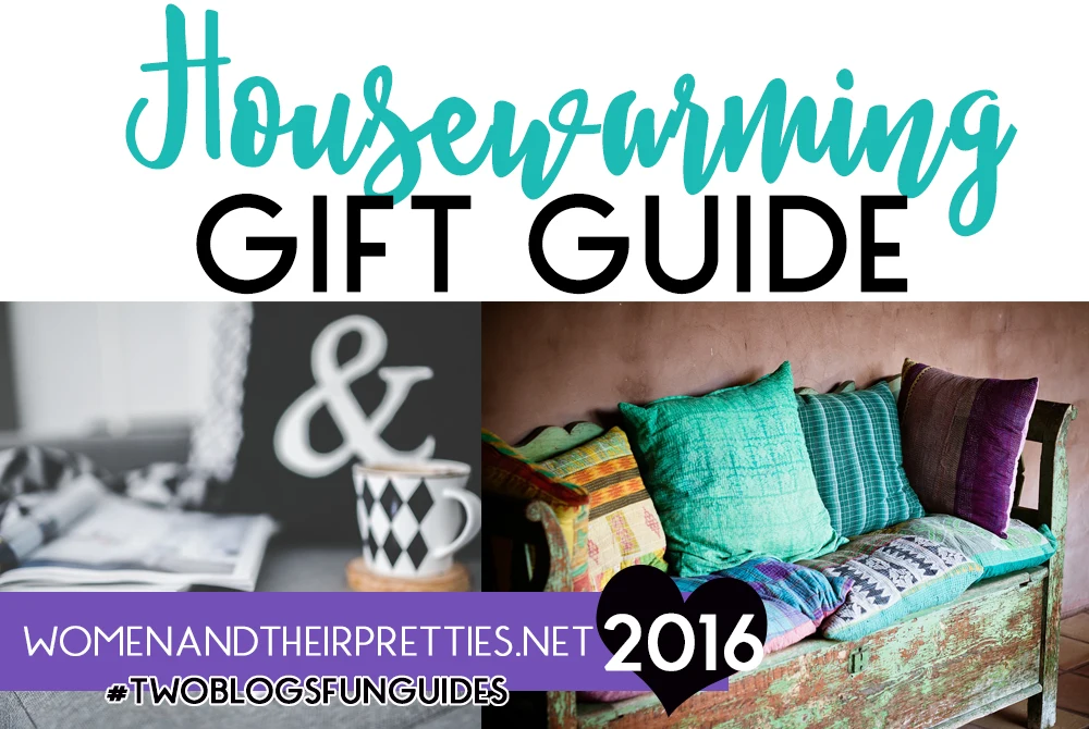 2016 Housewarming Gift Guide Womenandtheirpretties