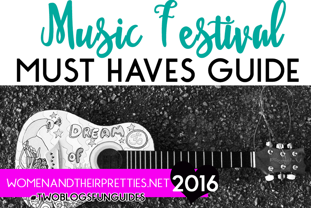 Music Festival Must Haves Guide WOMEN AND THEIR PRETTIES