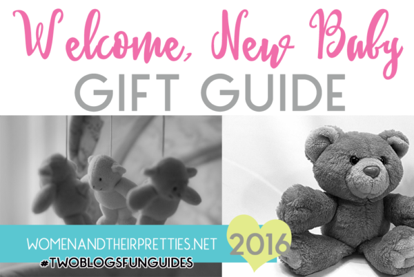 Welcome, New Baby Gift Guide WOMEN AND THEIR PRETTIES