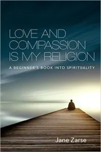 Love and Compassion Is My Religion: A Beginner's Book into Spirituality