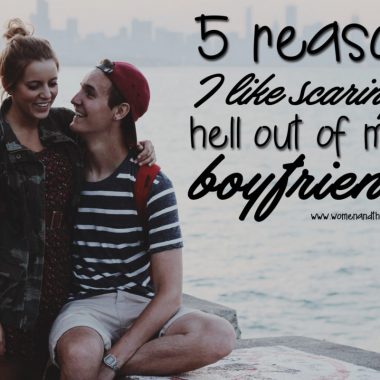 5 reasons I like scaring the hell out of my boyfriend and why he secertly loves it