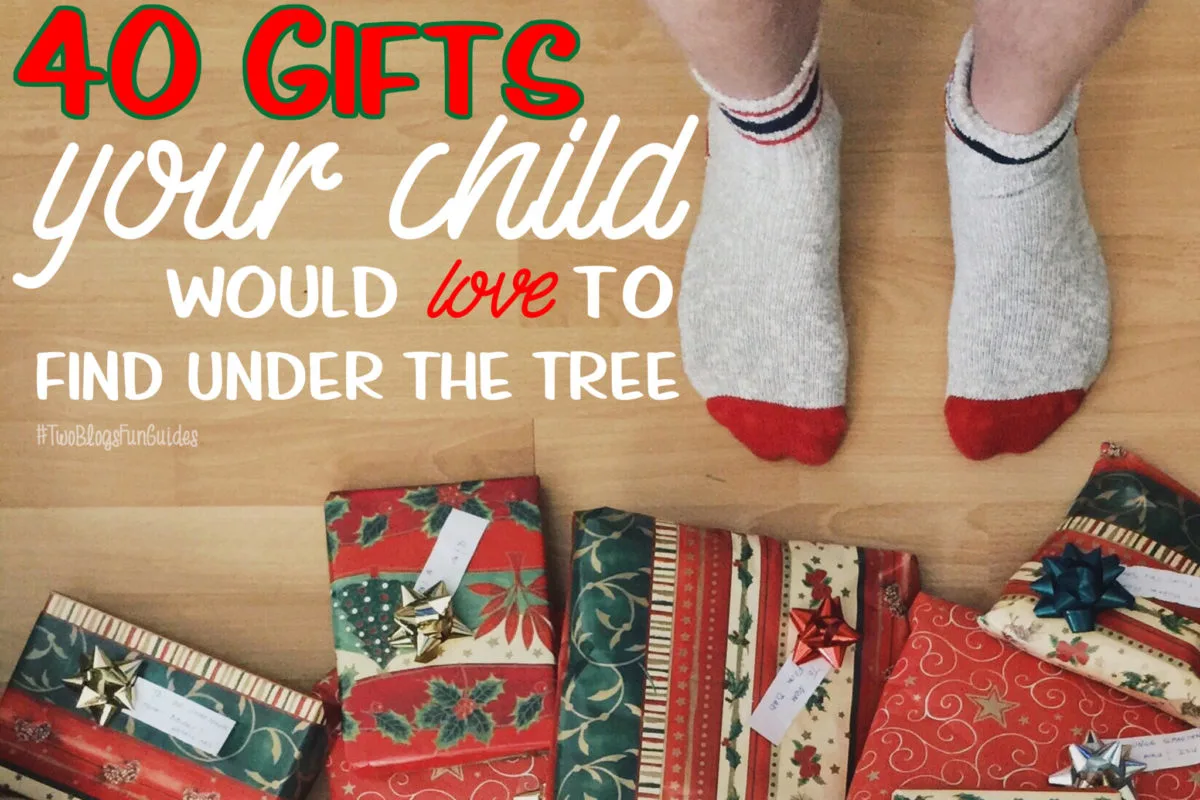 40 Gifts Your Children would LOVE to find under the tree Christmas morning!