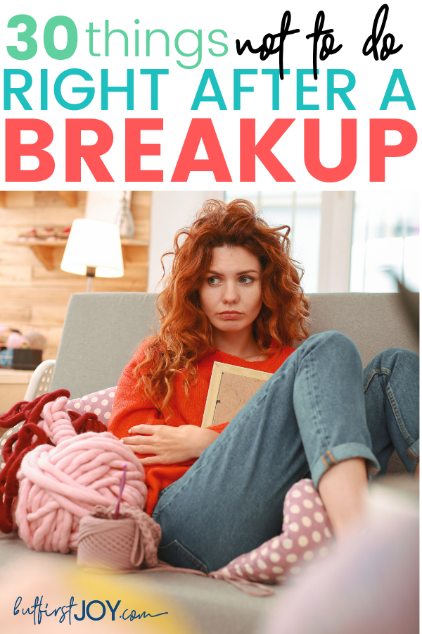 30-things-you-should-never-do-right-after-a-breakup-but-first-joy