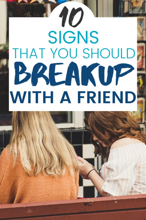 If you aren't happy with your friendship, you've expressed your feelings, and things haven't changed: Those are a few signs that it's time for a friendship breakup.