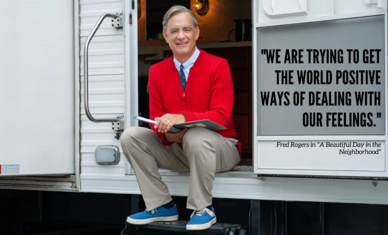 "We are trying to get the world positive ways of dealing with our feelings." – Mr. Rogers quotes from movie